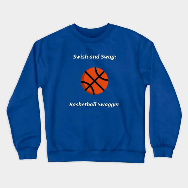 Swish and Swag: Basketball Swagger Basketball Crewneck Sweatshirt by PrintVerse Studios